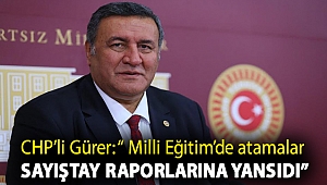 Gürer: “ Milli Eğitim’de atamalar Sayıştay raporlarına yansıdı”
