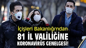 İçişleri Bakanlığı'ndan 81 il valiliğine koronavirüs genelgesi!