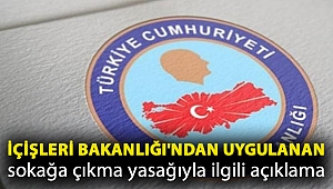 İçişleri Bakanlığı'ndan uygulanan sokağa çıkma yasağıyla ilgili açıklama