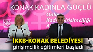 İKKB-Konak Belediyesi girişimcilik eğitimleri başladı: “Düşünün, hayal edin, başarırsınız”