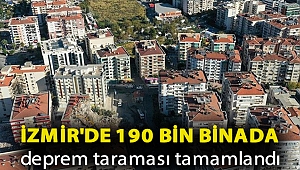 İzmir'de 190 bin binada deprem taraması tamamlandı