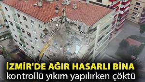 İzmir'de ağır hasarlı bina kontrollü yıkım yapılırken çöktü