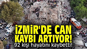İzmir'de can kaybı artıyor! 92 kişi hayatını kaybetti!