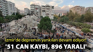 İzmir'de depremin yankıları devam ediyor! '51 can kaybı, 896 yaralı'