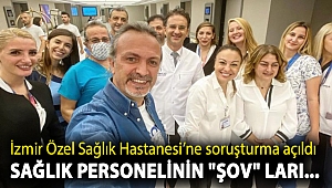 İZMİR ÖZEL SAĞLIK HASTANESİ’NE SORUŞTURMA AÇILDI...SAĞLIK PERSONELİNİN