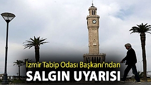 İzmir Tabip Odası Başkanı'ndan salgın uyarısı