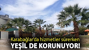 Karabağlar’da hizmetler sürerken yeşil de korunuyor!