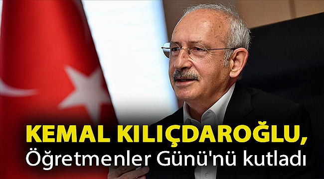 Kemal Kılıçdaroğlu, Öğretmenler Günü'nü kutladı