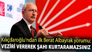 Kılıçdaroğlu'ndan ilk Berat Albayrak yorumu: Veziri vererek şahı kurtaramazsınız
