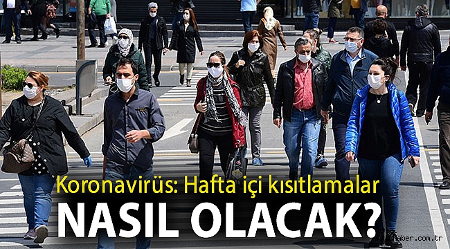 Koronavirüs: Hafta içi kısıtlamalar nasıl olacak?