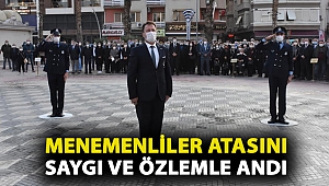 Menemenliler Atasını saygı ve özlemle andı