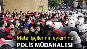 Metal işçilerinin eylemine polis müdahalesi