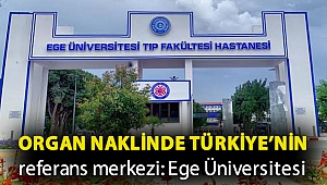 Organ naklinde Türkiye’nin referans merkezi: Ege Üniversitesi