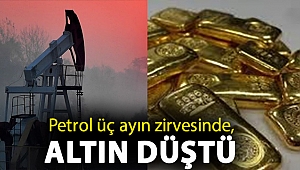 Petrol üç ayın zirvesinde, altın düştü