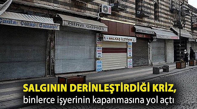 Salgının derinleştirdiği kriz, binlerce işyerinin kapanmasına yol açtı