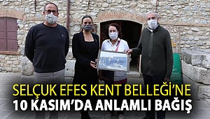 SELÇUK EFES KENT BELLEĞİ’NE 10 KASIM’DA ANLAMLI BAĞIŞ