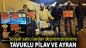 Seyyar satıcılardan depremzedelere tavuklu pilav ve ayran