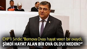 Sındır, “Bornova Ovası hayat veren bir ovaydı, şimdi hayat alan bir ova oldu! Neden?”