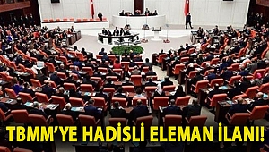 TBMM’ye hadisli eleman ilanı!
