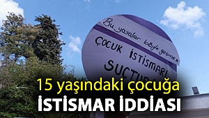 15 yaşındaki çocuk, yakın akraba ve öğretmenleri tarafından yıllarca taciz edilmiş