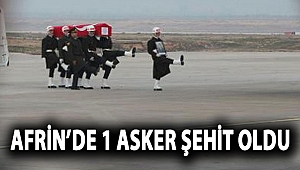 Afrin’de 1 asker şehit oldu