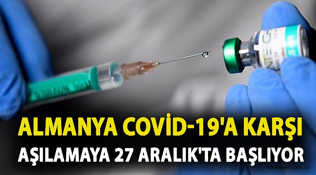 Almanya Covid-19'a karşı aşılamaya 27 Aralık'ta başlamayı planlıyor