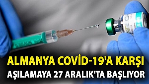 Almanya Covid-19'a karşı aşılamaya 27 Aralık'ta başlamayı planlıyor