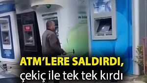 ATM’lere saldırdı, çekiç ile tek tek kırdı