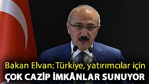 Bakan Elvan: Türkiye, yatırımcılar için çok cazip imkânlar sunuyor