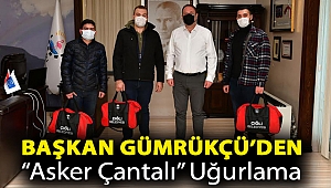 Başkan Gümrükçü’den “Asker Çantalı” Uğurlama