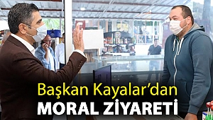 Başkan Kayalar’dan Moral Ziyareti