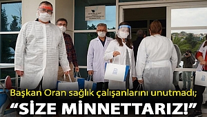 Başkan Oran sağlık çalışanlarını unutmadı; “Size minnettarız!”