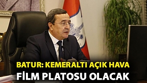 Batur: Kemeraltı açık hava film platosu olacak