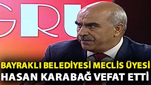 Bayraklı Belediyesi Meclis Üyesi Hasan Karabağ vefat etti