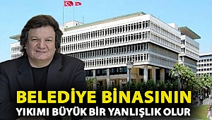 Belediye Binasının yıkımı büyük bir yanlışlık olur