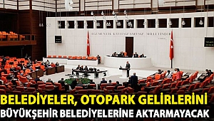 Belediyeler, otopark gelirlerini büyükşehir belediyelerine aktarmayacak