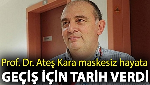 Bilim Kurulu Üyesi Prof. Dr. Ateş Kara maskesiz hayata geçiş için tarih verdi