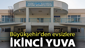 Büyükşehir'den evsizlere ikinci yuva