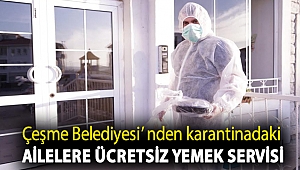 Çeşme Belediyesi’ nden karantinadaki ailelere ücretsiz yemek servisi