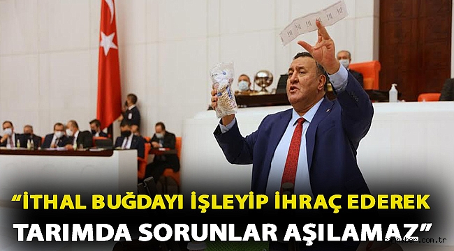 CHP'li Gürer: “İthal buğdayı işleyip ihraç ederek tarımda sorunlar aşılamaz”