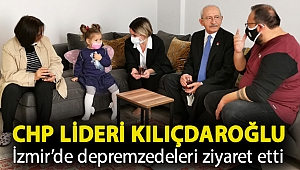 CHP Lideri Kılıçdaroğlu İzmir'de depremzedeleri ziyaret etti