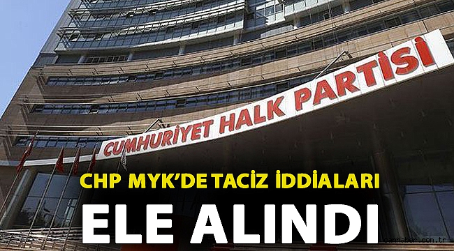 CHP MYK’de taciz iddiaları ele alındı