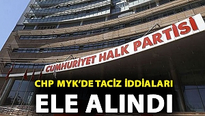 CHP MYK’de taciz iddiaları ele alındı