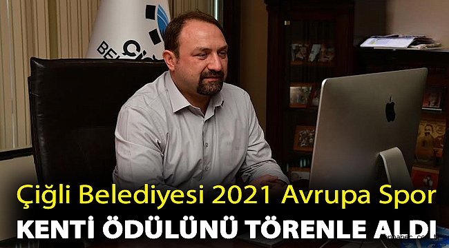 Çiğli Belediyesi 2021 Avrupa Spor Kenti Ödülünü törenle aldı
