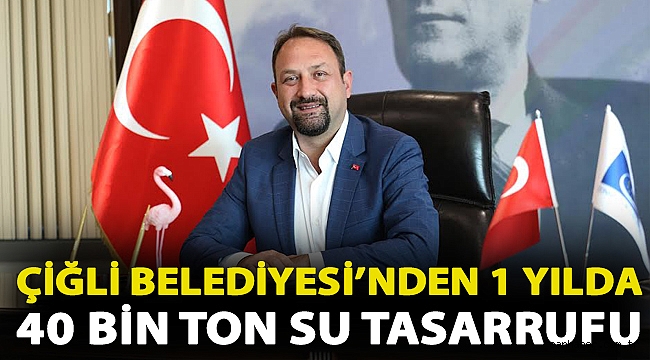 Çiğli Belediyesi’nden 1 Yılda 40 Bin Ton Su Tasarrufu