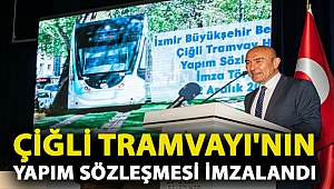 Çiğli Tramvayı'nın yapım sözleşmesi imzalandı