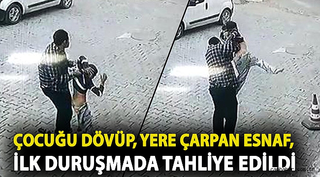 Çocuğu dövüp, yere çarpan esnaf, ilk duruşmada tahliye edildi