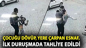 Çocuğu dövüp, yere çarpan esnaf, ilk duruşmada tahliye edildi