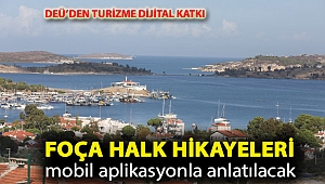 DEÜ’DEN TURİZME DİJİTAL KATKI... FOÇA HALK HİK YELERİ MOBİL APLİKASYONLA ANLATILACAK