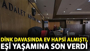 Dink davasında ev hapsi almıştı, eşi yaşamına son verdi
